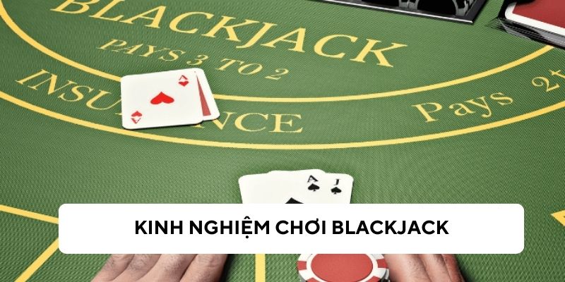 Một số kinh nghiệm khi chơi Blackjack