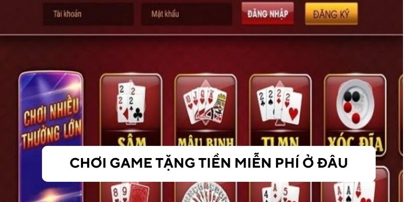 Địa chỉ chơi game tặng tiền miễn phí uy tín