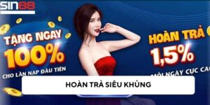 Cách tham gia chương trình hoàn trả siêu khủng tại SIN88